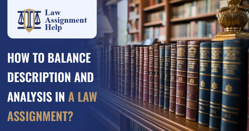 How To Balance Description And Analysis In A Law Assignment?