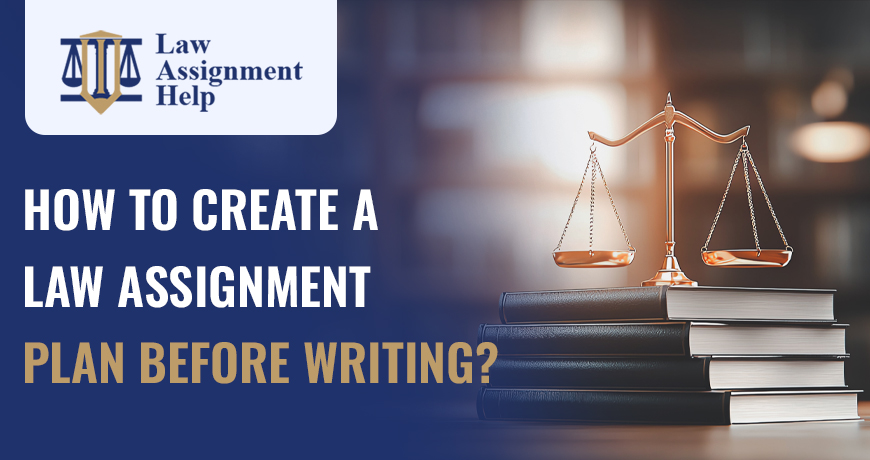 How To Create A Law Assignment Plan Before Writing?