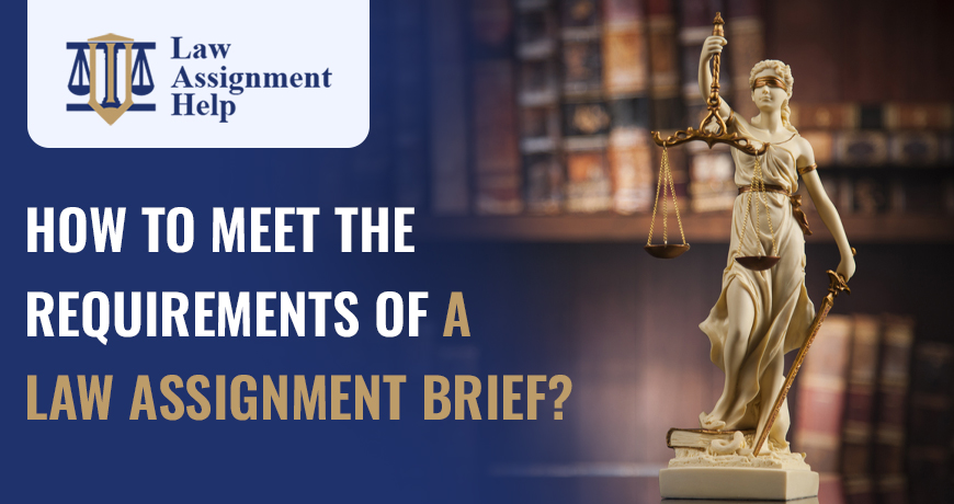How To Meet The Requirements Of A Law Assignment Brief?