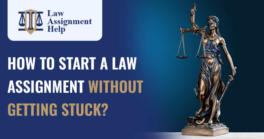 How To Start A Law Assignment Without Getting Stuck?