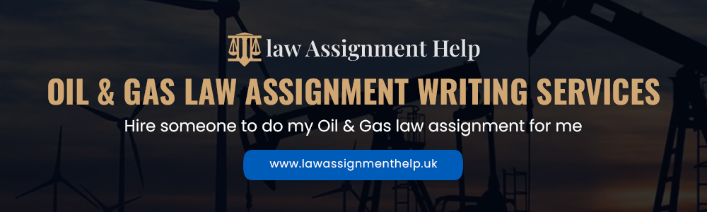 Oil and Gas Law Assignment Writing Services